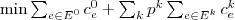 $\min \sum_{e \in E^0} c_e^0 + \sum_k p^k \sum_{e \in E^k} c_e^k$